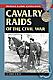Cavalry Raids Of The Civil War